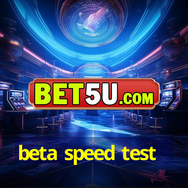 beta speed test